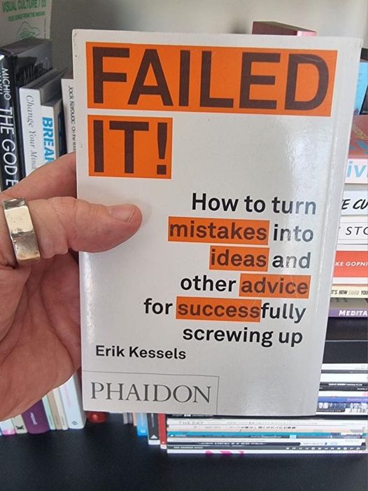 Failed it! : how to turn mistakes into ideas and other advice for successfully screwing up